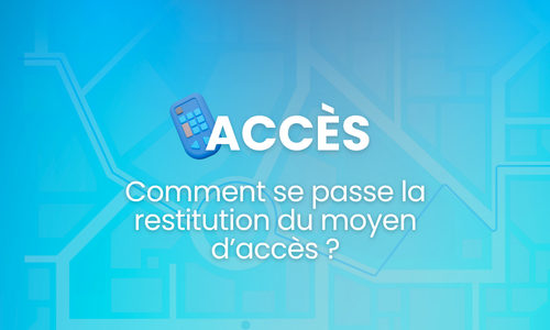 Comment se passe la restitution du moyen d’accès ?