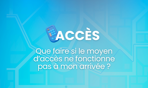 Que faire si le moyen d’accès ne fonctionne pas à mon arrivée ?