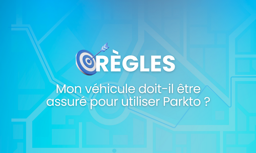 Mon véhicule doit-il être assuré pour utiliser Parkto ?