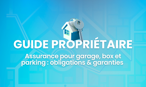 Assurance pour garage, box et parking : obligations & garanties