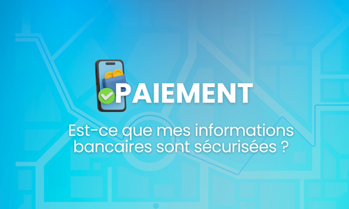 Est-ce que mes informations bancaires sont sécurisées ?